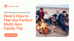 Grandparents, Kids, and YOU All Happy! Here’s How to Plan the Perfect Multi-Gen Family Trip